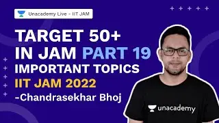 Target 50+ in JAM Part 19| Important Topics|IIT JAM 2022 | Unacademy Live IIT JAM Chandrasekhar Bhoj