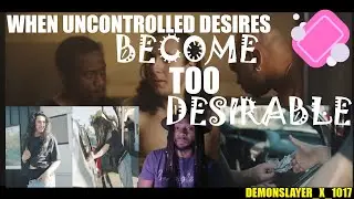WHEN UNCONTROLLED DESIRES BECOME TOO DESIRABLE