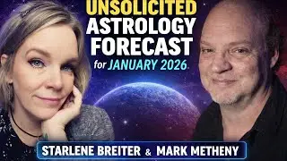 January 2026: The Unsolicited Astrology Forecast: with Starlene Breiter and Mark Metheny