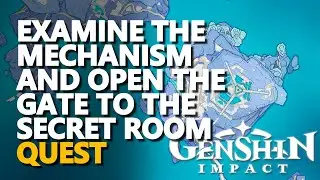 Examine the mechanism and open the gate to the secret room Genshin Impact