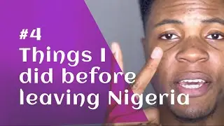 #4. Things I did before leaving Nigeria, after getting my Visa