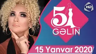 5 Gəlin (15.01.2020)