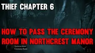 Thief Walkthrough | Chapter 6: How to Pass the Ceremony Room in Northcrest Manor