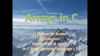 Lec: 11 || Define an Arrays || Array declaration || Application & so on in C Programming Language ||