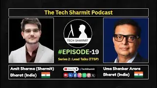 S2E19 &ndash; The Tech Sharmit Podcast ft. Uma Shankar Arora| Lead Talks (TTSP)
