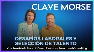 Desaf&iacute;os laborales y selecci&oacute;n de talento #ClaveMorse