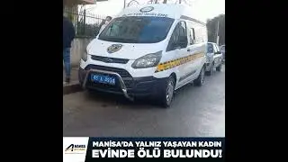 MANİSA'DA YANLIZ YAŞAYAN KADIN EVİNDE &Ouml;L&Uuml; BULUNDU