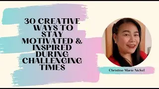 30 Creative Ways to Stay Motivated and Inspired during Challenging Times