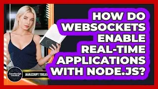 How Do WebSockets Enable Real-time Applications With Node.js? - JavaScript Toolkit