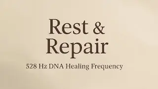 Cellular Renewal &ndash; 528 Hz DNA Healing Frequency for Deep Rest (30 Min)