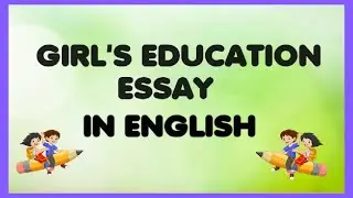 ESSAY ON GIRL'S EDUCATION IN ENGLISH