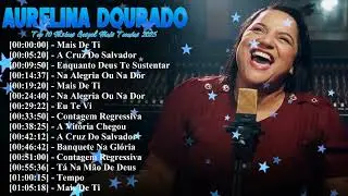 Aurelina Dourado Hinos de Adoração Profética 2026 – Presença Real