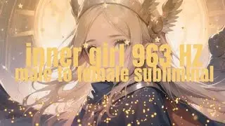 mtf male to female subliminal // 963 hz edition // inner girl connection //