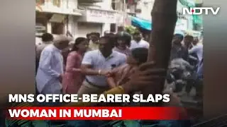 On Camera, Woman Slapped, Pushed By Raj Thackeray&rsquo;s Party Leader In Mumbai