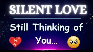 They Are Not Speaking to You, Yet Their Heart Is Still Reaching for You Every Night