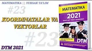 Koordinatalar va vektorlar | DTM 2021 Matematika yechimlari | Sardor Xasanov | Yuksak Ta'lim.