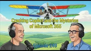 Episode 249 - Cracking Copilot and the Mysteries of Microsoft 365