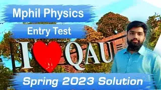Mphil Physics Spring 2023 Entry Test Solution Quaid e Azam university |Qau Mphil Physics Past Papers