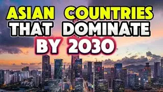 10 Asian Countries that will Rule by 2030: The Rise of Asia
