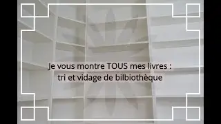 #280 Je vous montre TOUS mes livres : tri et vidage de bibliothèque