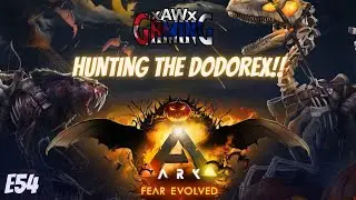 ARK | Fear Evolved 4 | Hunting The Dodorex!! | S1E54