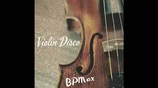 BPMax - Violin Disco (Radio Edit)
