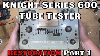 Knight Series 600 TUBE TESTER RESTORATION Part 1