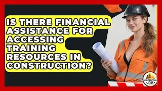 Is There Financial Assistance for Accessing Training Resources in Construction? - Construction Jobs