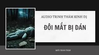 [AUDIO PHÁ ÁN ] || ĐÔI MẮT BỊ DÁN  || MIÊU TRINH THÁM