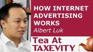 How Internet Advertising Works: Albert Luk | Tea At Taxevity #46