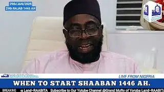 THE GRAND MUFTY OF YORUBA LAND/WHEN TO START SHAABAN 1446 PT1.