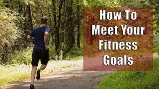 How To Meet Fitness Goals - Make Your Resolution A Lifelong Habit in 2018