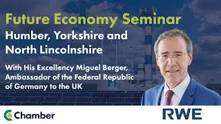 His Excellency Miguel Berger, German Ambassador, Chamber UK and RWE's Future Economy Seminar, Hull