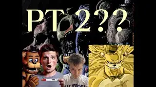FNAF JOC PT 2!?!
