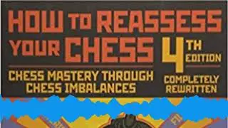 Recapping and reviewing the Classic Chess Book Reassess Your Chess by IM Jeremy Silman