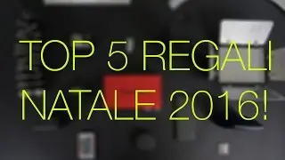 TOP 5 REGALI NATALE 2016!