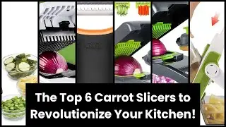 Carrot slicer: The Top 6 Carrot Slicers to Revolutionize Your Kitchen!