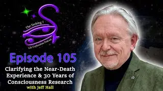 Clarifying the Near-Death Experience & 30 Years of Consciousness Research with Jeff Hall/ Seeking I