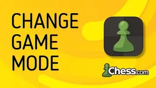 How to Change Game Mode on Chess.com - Full Guide