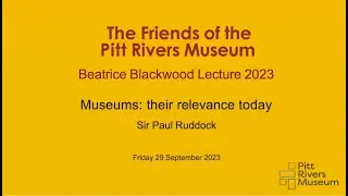 Beatrice Blackwood Lecture 2023: Museums - Their Relevance Today