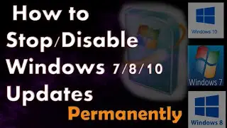 How to Permanently Stop/Disable Windows 7/8/10 Updates 2019