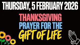 THURSDAY, 5th FEBRUARY 2026 |THANKSGIVING PRAYER FOR THE GIFT OF LIFE