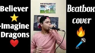 Believer - Imagine Dragons(Beatbox Cover)|| BigBoy