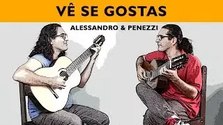 Alessandro & Penezzi: Vê se Gostas (Waldir Azevedo)