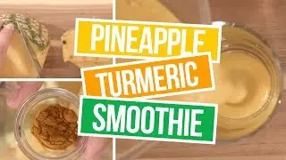 How to Make Pineapple Turmeric Smoothies