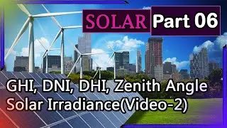 Solar Tutorial PART-6 | Solar Irradiance (Video-2) |What is GHI, DNI, DHI, Zenith Angle |