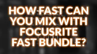 Насколько быстро можно выполнить микширование с помощью Focusrite FAST Bundle?