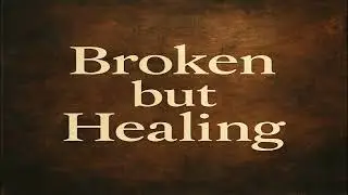 Broken But Healing