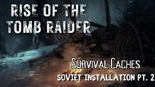 Rise of The Tomb Raider Walkthrough - Survival Caches: Soviet Installation pt. 2