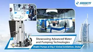 Shakti Pumps At Big 5 Global, Dubai, UAE